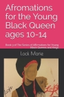 Afromations for the Young Black Queen ages 10-14: Book 3 of The Series of Affirmations for Young Black Queens and Kings By Lock Marie Cover Image