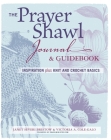 The Prayer Shawl Journal & Guidebook: Inspiration Plus Knit and Crochet Basics Cover Image