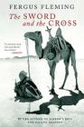 The Sword and the Cross: Two Men and an Empire of Sand By Fergus Fleming Cover Image