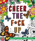 Cheer the F*ck Up: Positive Sh*t to Color Your Mood Happy Cover Image