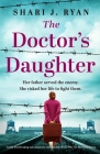 The Doctor's Daughter: Totally heartbreaking and completely unforgettable World War Two historical fiction By Shari J. Ryan Cover Image
