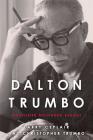 Dalton Trumbo: Blacklisted Hollywood Radical (Screen Classics) By Larry Ceplair, Christopher Trumbo Cover Image