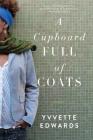 A Cupboard Full of Coats: A Novel By Yvvette Edwards Cover Image