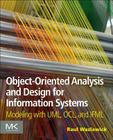 Object-Oriented Analysis and Design for Information Systems: Agile Modeling with Uml, Ocl, and Ifml By Raul Sidnei Wazlawick Cover Image