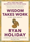 Wisdom Takes Work: Learn. Apply. Repeat. (The Stoic Virtues Series) By Ryan Holiday Cover Image