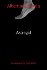 Astragal By Albertine Sarrazin, Patsy Southgate (Translated by), Patti Smith (Introduction by) Cover Image