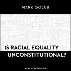 Is Racial Equality Unconstitutional? Lib/E Cover Image
