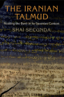 The Iranian Talmud: Reading the Bavli in Its Sasanian Context (Divinations: Rereading Late Ancient Religion) Cover Image