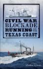 Civil War Blockade Running on the Texas Coast By Julie Young, Andrew W. Hall Cover Image