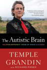 The Autistic Brain: Helping Different Kinds of Minds Succeed By Temple Grandin, Richard Panek Cover Image