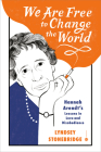 We Are Free to Change the World: Hannah Arendt's Lessons in Love and Disobedience Cover Image