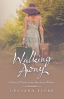 Walking Away: Unburied Truths of My Murderous Mother By Luciana Fiore Cover Image