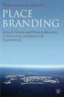 Place Branding: Glocal, Virtual and Physical Identities, Constructed, Imagined and Experienced By R. Govers, F. Go Cover Image