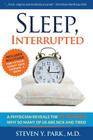 Sleep, Interrupted: A physician reveals the #1 reason why so many of us are sick and tired By Steven y. Park MD Cover Image