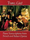 Piano Transcriptions from French and Italian Operas By Franz Liszt Cover Image