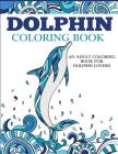 Dolphin Coloring Book: An Adult Coloring Book for Dolphin Lovers (Coloring Books for Adults) By Dylanna Press Cover Image