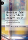 The Politics of the Eurozone Crisis in Southern Europe: A Comparative Reappraisal By Leonardo Morlino (Editor), Cecilia Emma Sottilotta (Editor) Cover Image