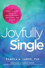Joyfully Single: A Revolutionary Guide to Enlightenment, Wholeness, and Change By Pamela A. Larde, Adrion Porter (Foreword by) Cover Image