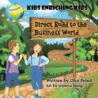 Direct Road to the Business World: Kids Enriching Kids By Ofra Peled, Joyeeta Neogi (Illustrator) Cover Image