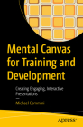 Mental Canvas for Training and Development: Creating Engaging, Interactive Presentations By Michael Commini Cover Image