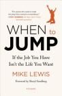 When to Jump: If the Job You Have Isn't the Life You Want By Mike Lewis, Sheryl Sandberg (Foreword by) Cover Image