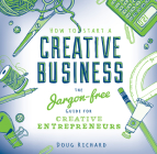 How to Start a Creative Business: The Jargon-Free Guide for Creative Entrepreneurs Cover Image