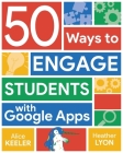 50 Ways to Engage Students with Google Apps Cover Image