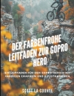 Der Farbenfrohe Leitfaden Zur GoPro Hero: Ein Leitfaden Für Den GoPro Hero10 Mit Farbigen Grafiken Und Illustrationen Cover Image