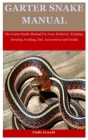 Garter Snake Manual: The Garter Snake Manual For Care, Behavior, Training, Housing, Feeding, Diet, Interaction And Health Cover Image