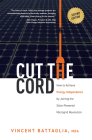 Cut the Cord: How to Achieve Energy Independence by Joining the Solar-Powered Microgrid Revolution Cover Image