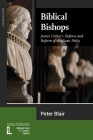 Biblical Bishops: James Ussher's Defence and Reform of Anglican Polity By Peter Blair Cover Image