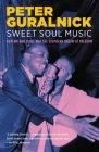 Sweet Soul Music: Rhythm and Blues and the Southern Dream of Freedom By Peter Guralnick Cover Image