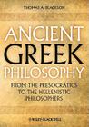Ancient Greek Philosophy: From the Presocratics to the Hellenistic Philosophers By Thomas A. Blackson Cover Image
