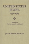 United States Jewry, 1776-1985: Volume 3, the Germanic Period, Part 2 Vol. 3 By Jacob Rader Marcus Cover Image