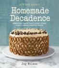 Joy the Baker Homemade Decadence: Irresistibly Sweet, Salty, Gooey, Sticky, Fluffy, Creamy, Crunchy Treats : A Baking Book By Joy Wilson Cover Image
