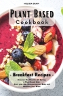Plant Based Cookbook: Breakfast Recipes: Discover The Benefits Of Eating a Plant-Based Diet. Start your Day Energizing your Body and Boostin By Melissa Grain Cover Image