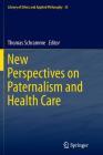 New Perspectives on Paternalism and Health Care (Library of Ethics and Applied Philosophy #35) Cover Image