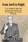 From Anvil to Pulpit: P.W. Philpott's Spiritual Journey, his Family, and his Struggles for Ethical Integrity By David R. Elliott Cover Image