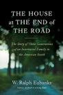 The House at the End of the Road: The Story of Three Generations of an Interracial Family in the American South By W. Ralph Eubanks Cover Image