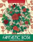 Fantastic Rose Coloring Book for Adults: Flower and Floral Design By Red Skull, Adult Coloring Books Cover Image