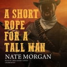 A Short Rope for a Tall Man By Nate Morgan, Chris Henry Coffey (Read by) Cover Image