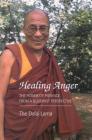 Healing Anger: The Power of Patience from a Buddhist Perspective By Dalai Lama, Thupten Jinpa (Translated by) Cover Image