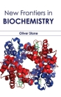 New Frontiers in Biochemistry By Oliver Stone (Editor) Cover Image