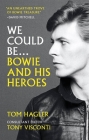 We Could Be: Bowie and his Heroes By Tom Hagler, Tony Visconti (Editor) Cover Image