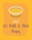 Hello! 365 Broth & Stock Recipes: Best Broth & Stock Cookbook Ever For Beginners [Book 1] Cover Image