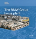 The BMW Group Home Plant in Munich By Andreas Hemmerle (Editor), Caroline Schulenburg (Editor), Susanne Tsitsinias (Editor) Cover Image