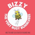 Bizzy the Very Busy Bumblebee By Brandi Mae Cover Image