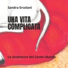 Una Vita Complicata: Le Avventure del Conte Ubaldo By Angelina Rancati, Sandra Ercolani Cover Image