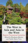 The West in Asia and Asia in the West: Essays on Transnational Interactions By Elisabetta Marino (Editor), Tanfer Emin Tunc (Editor) Cover Image