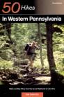 Explorer's Guide 50 Hikes in Western Pennsylvania: Walks and Day Hikes from the Laurel Highlands to Lake Erie (Explorer's 50 Hikes) By Tom Thwaites Cover Image